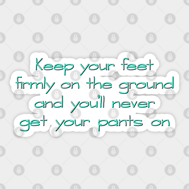 Keep your feet on the ground Grounded Sticker TeePublic